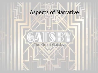 Aspects of Narrative

The Great Gatsby

 