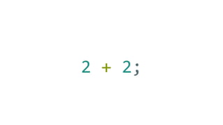 2 + 2;
 