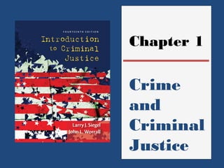 Chapter 1 
Crime 
and 
Criminal 
Justice 
 