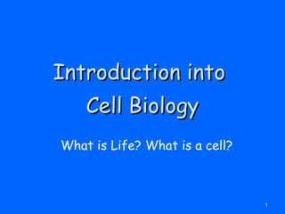 11 
IInnttrroodduuccttiioonn iinnttoo 
CCeellll BBiioollooggyy 
What is Life? What is a cell? 
 