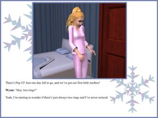 There’s Pop #2! Just one day left to go, and we’ve got our first little nooboo! 
Wynn: “Hey, two rings!” 
Yeah, I’m starting to wonder if there’s just always two rings and I’ve never noticed. 
 