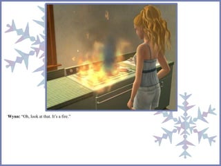 Wynn: “Oh, look at that. It’s a fire.” 
 