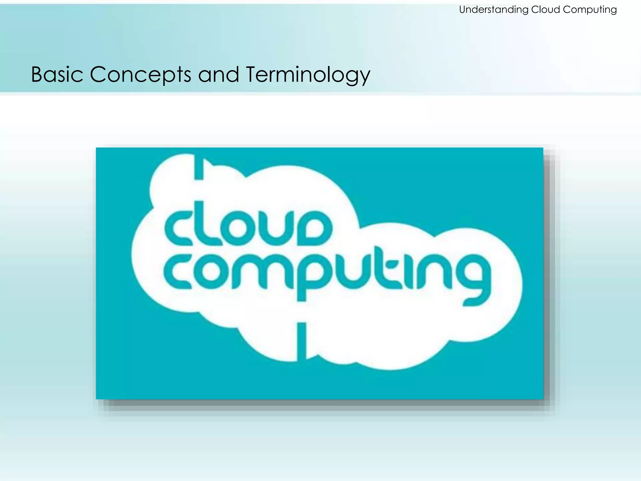 Understanding Cloud Computing 
Basic Concepts and Terminology 
 