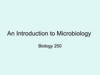 An Introduction to Microbiology 
Biology 250 
 
