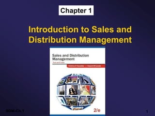 Chapter 1 
Introduction to Sales and 
Distribution Management 
SDM-Ch.1 1 
 