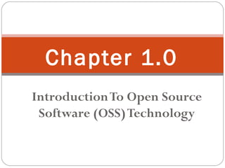 IntroductionTo Open Source
Software (OSS)Technology
1
Chapter 1.0
 