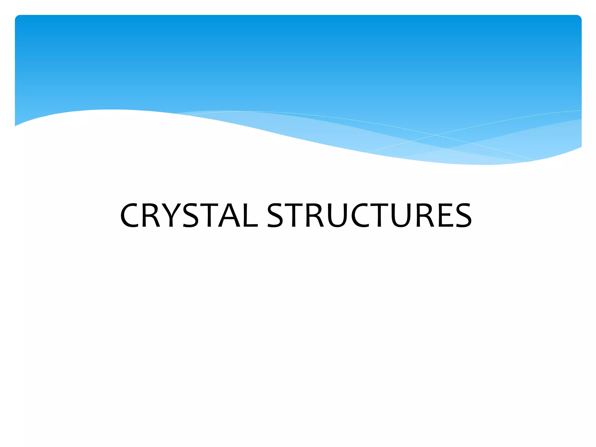 CRYSTAL STRUCTURES
 