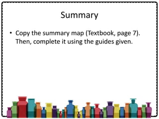 Summary
• Copy the summary map (Textbook, page 7).
Then, complete it using the guides given.
 