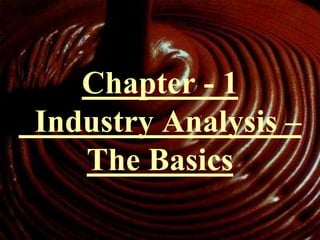 Chapter - 1
Industry Analysis –
The Basics
 