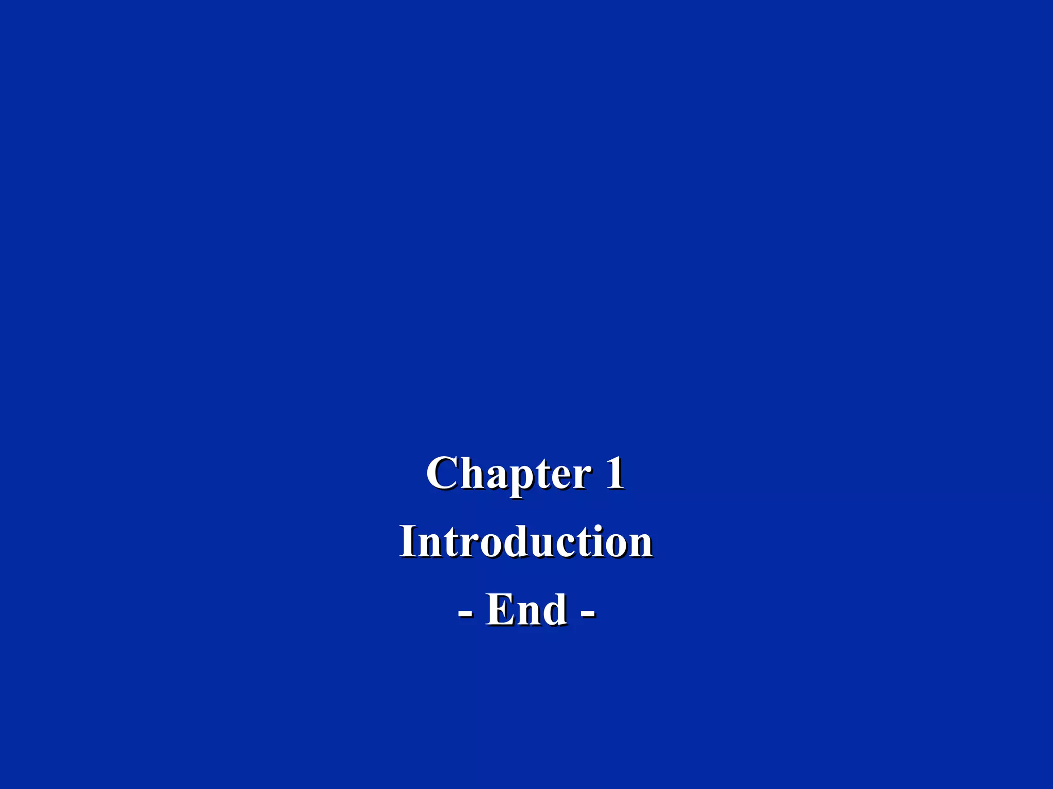 Chapter 1Chapter 1
IntroductionIntroduction
- End -- End -
 