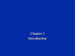 Chapter 1Chapter 1
IntroductionIntroduction
 