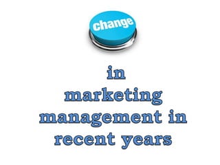 How has marketing management changed in recent years?