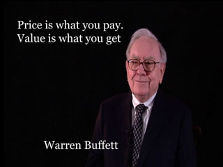 Price is what you pay.
Value is what you get
Warren Buffett
 