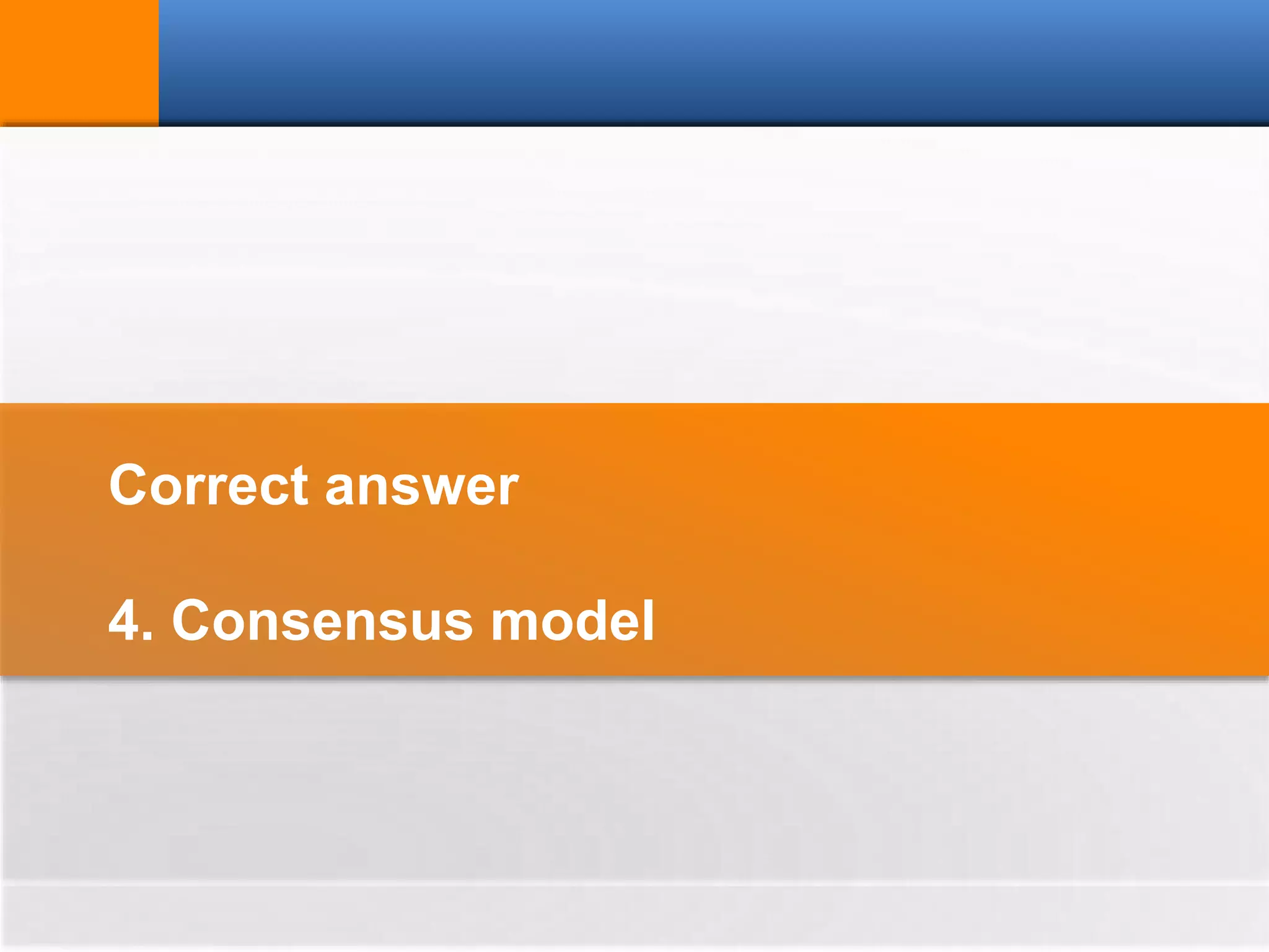 Correct answer
4. Consensus model
 