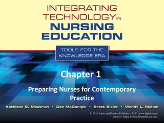 Chapter 1
Preparing Nurses for Contemporary
Practice
 