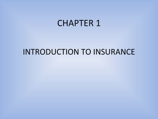 CHAPTER 1
INTRODUCTION TO INSURANCE
 