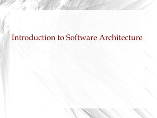 Introduction to Software Architecture
 