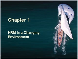 Fundamentals of Human Resource Management, 10/e, DeCenzo/Robbins
Chapter 1
HRM in a Changing
Environment
 