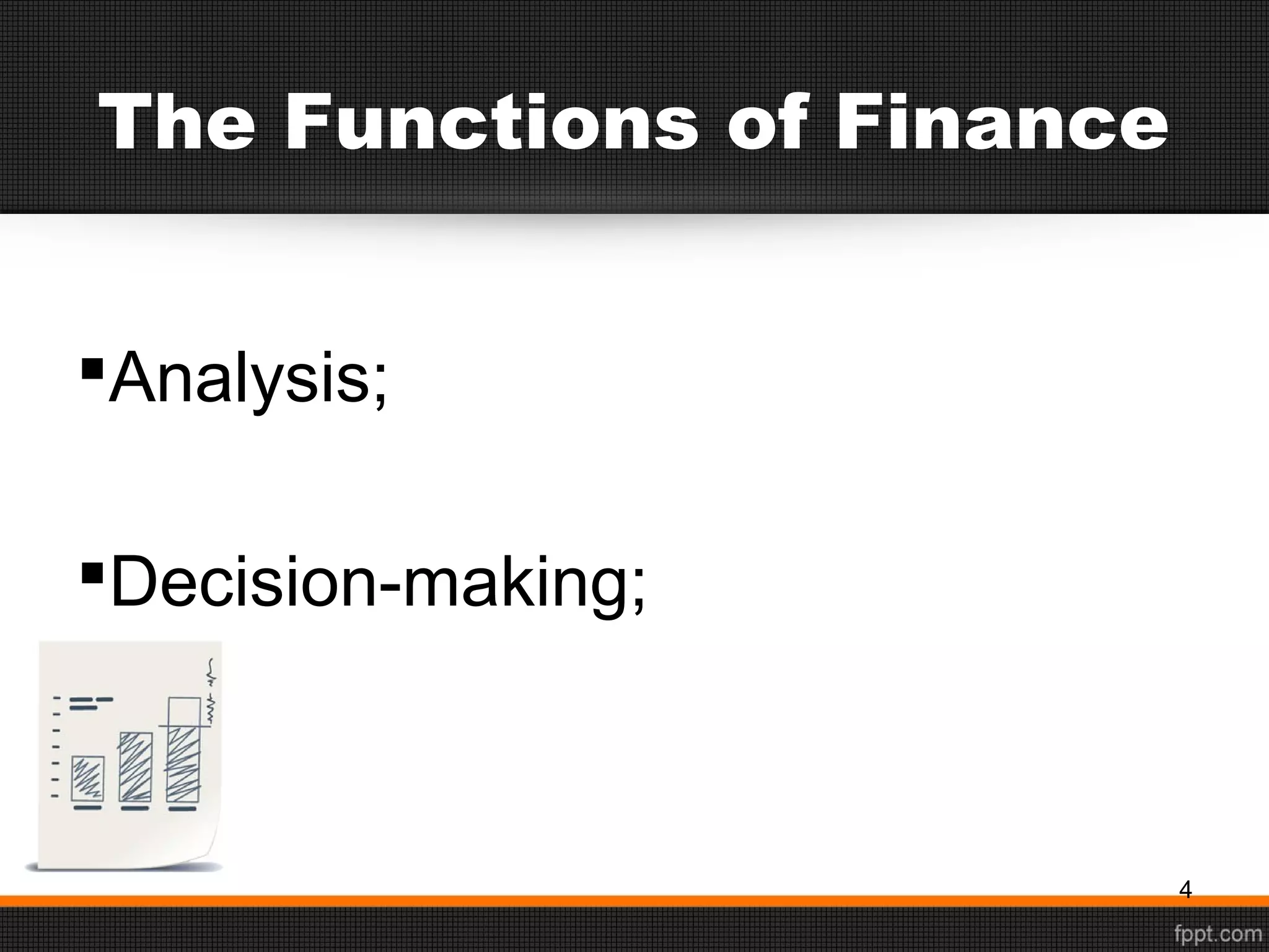 The Functions of Finance
Analysis;
Decision-making;
4
 