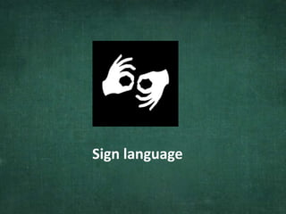 Sign language
 