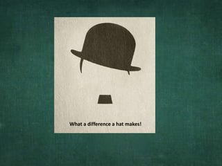 What a difference a hat makes!
 