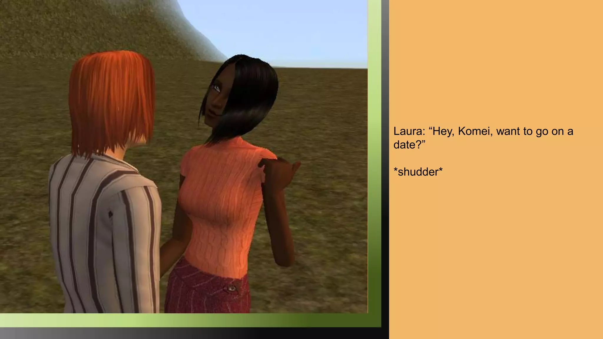 Laura: “Hey, Komei, want to go on a
date?”
*shudder*
 