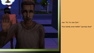 Joe: “Hi, I’m Joe Carr.”
Your barely even better! *grumpy face*
 