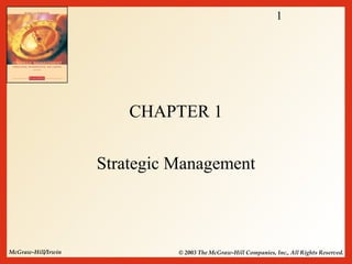 1
McGraw-Hill/Irwin © 2003 The McGraw-Hill Companies, Inc., All Rights Reserved.
CHAPTER 1
Strategic Management
 