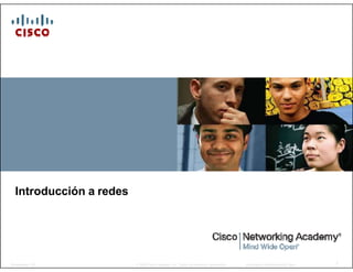 Capítulo 1:
Exploración de la red
Introducción a redes
1Presentation_ID © 2008 Cisco Systems, Inc. Todos los derechos reservados. Información confidencial de Cisco
 
