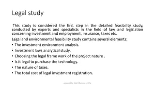 Legal study
This study is considered the first step in the detailed feasibility study,
conducted by experts and specialist...