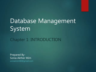 Database Management
System
Chapter 1: INTRODUCTION
Prepared By-
Sonia Akther Mim
soniamim08@gmail.com
 