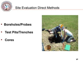 27
Site Evaluation Direct Methods
• Boreholes/Probes
• Test Pits/Trenches
• Cores
27
 
