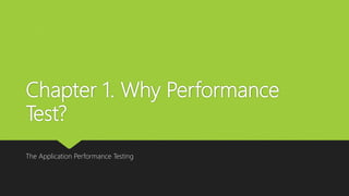 Chapter 1. Why Performance
Test?
The Application Performance Testing
 