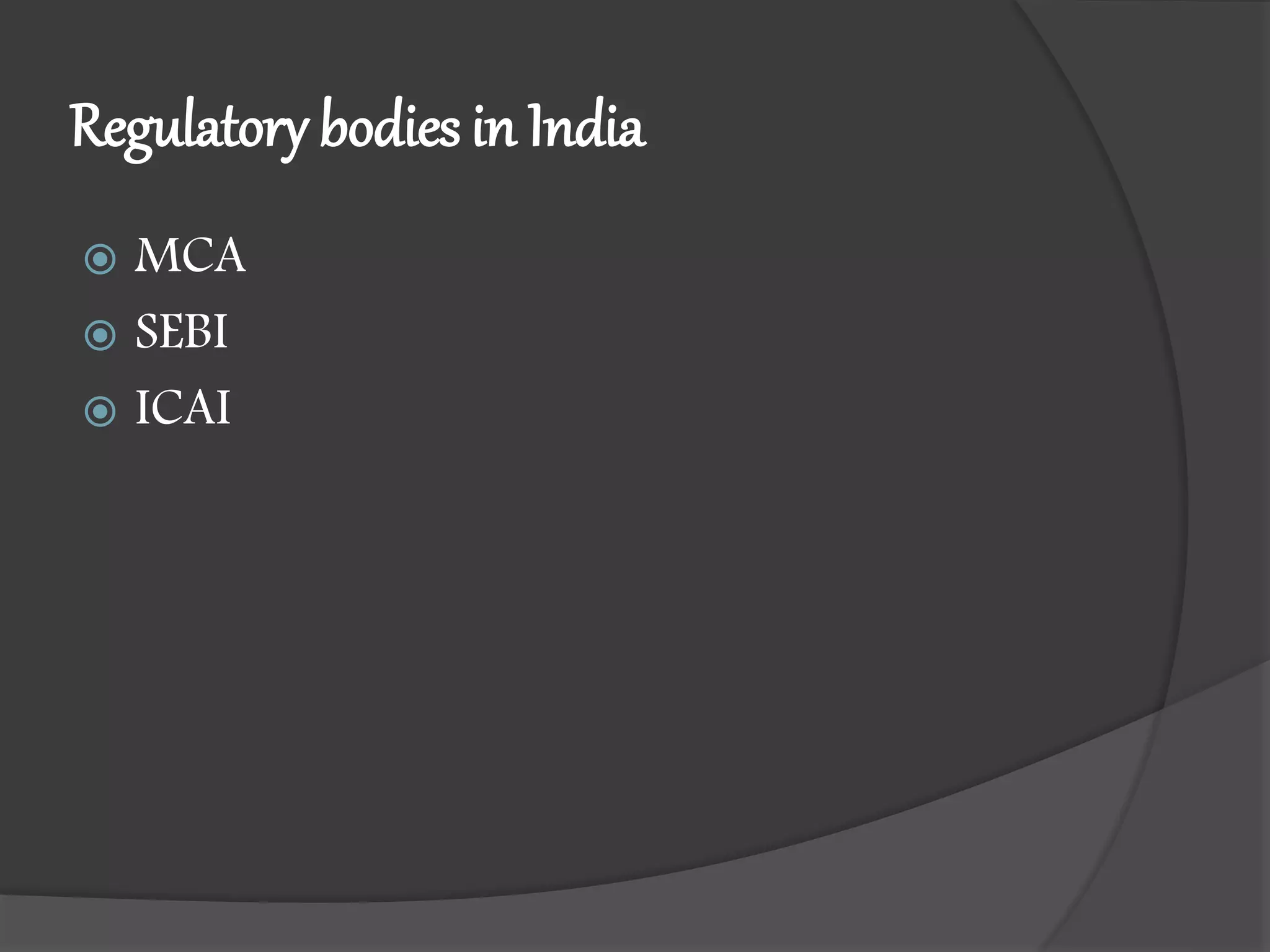 Regulatory bodies in India
 MCA
 SEBI
 ICAI
 