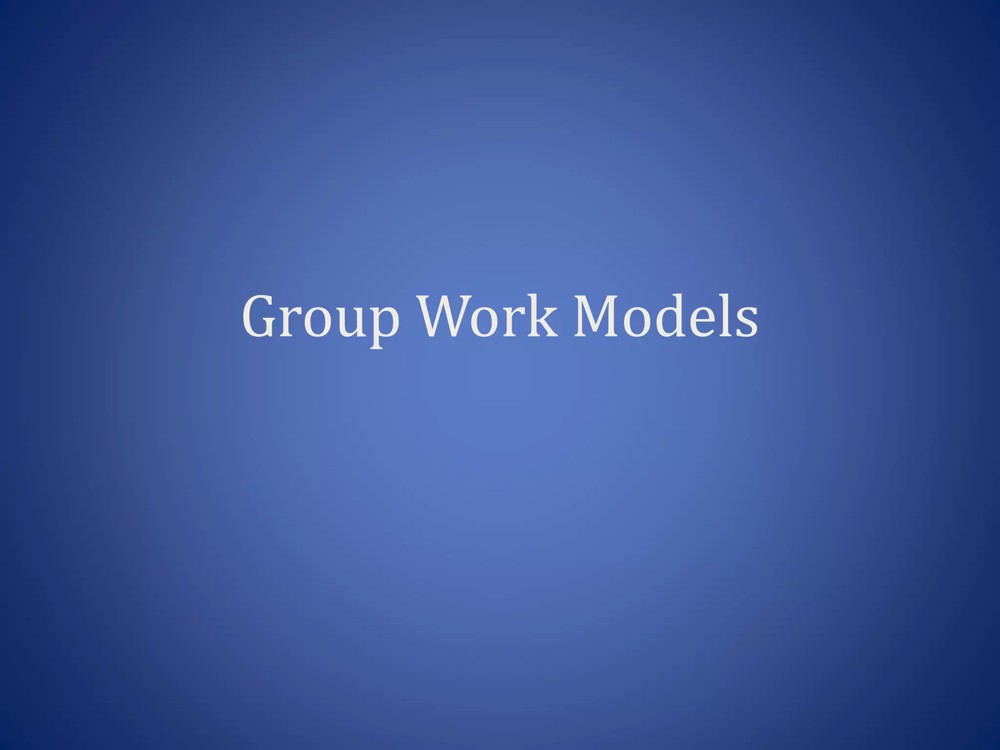 Group Work Models
 