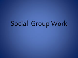 Social Group Work
 