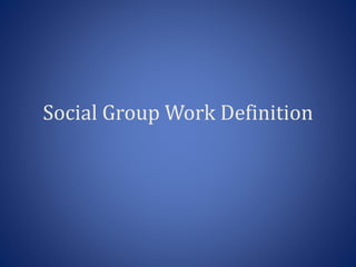 Social Group Work Definition
 