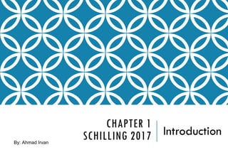 CHAPTER 1
SCHILLING 2017 Introduction
By: Ahmad Irvan
 