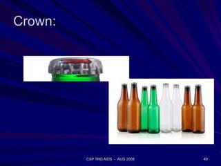 Crown:
CSP TRG AIDS - AUG 2008 40
 