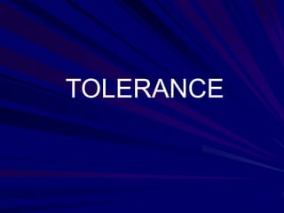 TOLERANCE
 