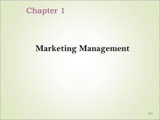 Chapter 1
Marketing Management
1-1
 