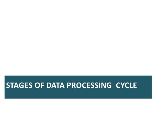Data processing cycle , stages of data processing cycle.
