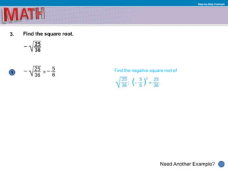 1
Need Another Example?
Step-by-Step Example
3. Find the square root.
Find the negative square root of
 