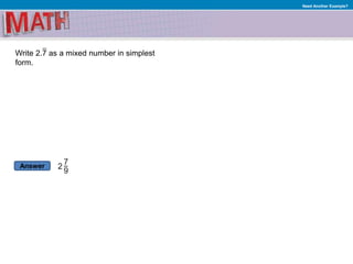 Answer
Need Another Example?
Write 2.7 as a mixed number in simplest
form.
 