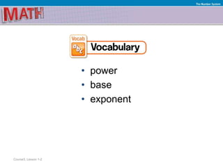 • power
• base
• exponent
Course3, Lesson 1-2
The Number System
 