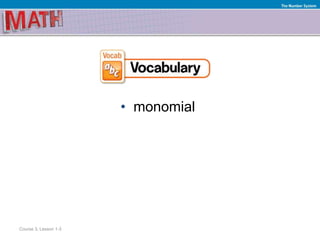 • monomial
Course 3, Lesson 1-3
The Number System
 