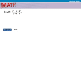 Answer
Need Another Example?
Simplify .
450
 