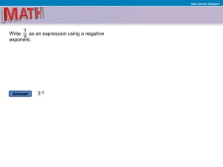 Answer
Need Another Example?
Write as an expression using a negative
exponent.
3−2
 