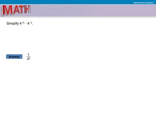 Answer
Need Another Example?
Simplify 4−5 · 4−3.
 