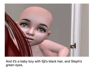 And it's a baby boy with Sjt's black hair, and Steph's green eyes. 